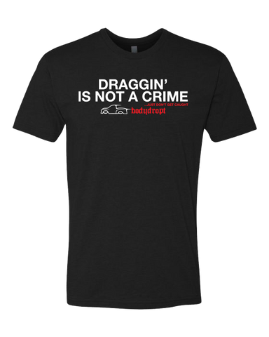 Draggin is not a Crime Tee